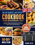 The UK Diabetic Air Fryer Cookbook for Beginners 2025: 2100 Days of Easy Air-Fried Recipes to Keep Your Blood Sugar Balanced While Enjoying Fast, Flavorful Meals | 60-Day Meal Plan Included