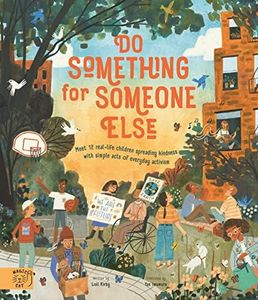 Do Something for Someone Else: Meet 12 Real-Life Children Spreading Kindness with Simple Acts of Everyday Activism