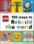 LEGO 100 Ways to Rebuild the World: Get inspired to make the world an awesome place!