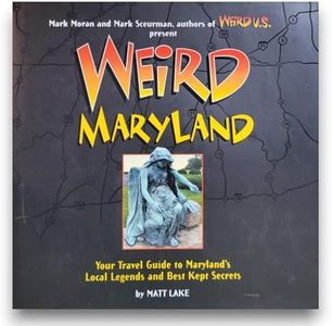 Weird Maryland: Your Travel Guide to Maryland's Local Legends and Best Kept Secrets