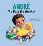 Andre The Best Big Brother: A Children's Book to Help Prepare a Soon-To-Be Older Sibling for a New Baby for Kids Ages 2-8 (Live, Laugh, Grow) (Andre and Noelle)