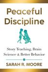 Peaceful Discipline: Story Teaching, Brain Science & Better Behavior