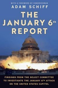 The January 6th Report: Findings from the Select Committee to Investigate the January 6th Attack on the United States Capitol