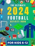 The Ultimate Football Activity Book For Kids Aged 6-12: Word Search Mazes Colouring Facts Dot To Dot and much more