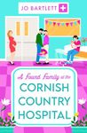 A Found Family at the Cornish Country Hospital: A BRAND NEW instalment in the beautiful, heartwarming Cornish Country Hospital series from bestseller Jo Bartlett