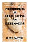 INTRODUCTION TO BREAD BAKING FOR BEGINNERS: The Basics of Bread Baking and a Guide to Bake Your First Loaf