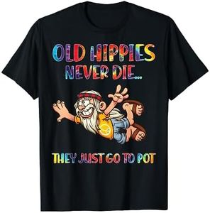 Old Man Hippie Old Hippies Never Die They Just Go To Pot T-Shirt