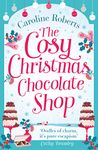 The Cosy Christmas Chocolate Shop: The perfect, feel good romantic comedy to curl up with this Christmas! (Cosy Teashop)