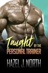 Taught by the Personal Trainer: A Curvy Woman Steamy Instalove Romance (First Times in Trout Creek Book 3)