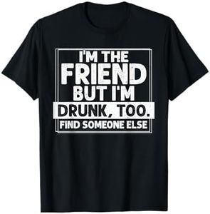 If Found Drunk Please Return To Friend I'm the friend Funny T-Shirt