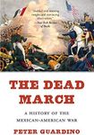 The Dead March: A History of the Mexican-American War