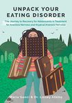 Unpack Your Eating Disorder: The Journey to Recovery for Adolescents in Treatment for Anorexia Nervosa and Atypical Anorexia Nervosa: 1 (Eating Disorder Recovery Books)