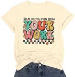 Funny Letter Print Tshirt Women Bruh Did You Even Show Your Work Inspirational Sayings Shirts Casual Novelty Tee Tops, Ecru, Large