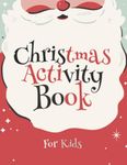 Christmas Activity Book for Kids Ages 5-8: Workbook with Variety of Activity Pages: Word Search, Match the Correct Figure, Draw the Other Half, Mazes ... & Girls: Paperback - Matte Cover - 80 pages