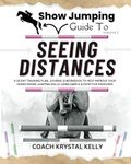 Show Jumping Guide to Seeing Distances: A 28 Day Training Plan & Workbook to Help Improve Your Horse Riding Jumping Skills Using Simple & Effective Exercises