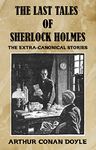 The Last Tales of Sherlock Holmes: The Extra-Canonical Stories