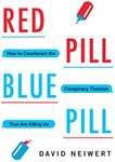 Red Pill, Blue Pill: How to Counteract the Conspiracy Theories That Are Killing Us