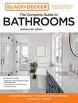 Black and Decker The Complete Guide to Bathrooms Updated 6th Edition: Beautiful Upgrades and Hardworking Improvements You Can Do Yourself (Black & Decker Complete Photo Guide)