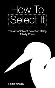 How to Select It: The Art of Object Selection Using Affinity Photo