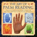 The Art of Palm Reading: A practical guide to character analysis and divination through the ancient art of palmistry