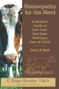 Homeopathy for the Herd: A Farmer's Guide to Low-Cost, Non-Toxic Veterinary Care of Cattle