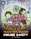 Teach Your Dragon Online Safety: A Story About Navigating the Internet Safely and Responsibly: 66