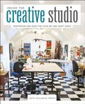 Inside the Creative Studio: Inspiration and Ideas for Your Art and Craft Space