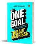 The One Goal: Master The Art of Goal Setting, Win Your Inner Battles, and Achieve Exceptional Results