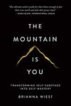 The Mountain Is You: Transforming Self-Sabotage Into Self-Mastery