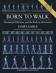 Born to Walk, Second Edition: Myofascial Efficiency and the Body in Movement