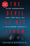 The Devil at His Elbow: Alex Murdaugh and the Fall of a Southern Dynasty