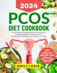 PCOS Diet Cookbook: The Complete Guide with Flavorful Recipes to Manage Polycystic Ovary Syndrome, Regulate your Hormones and improve Fertility