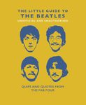 The Little Guide to the Beatles: Quips and Quotes from the Fab Four: 6 (The Little Book of...)