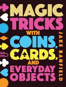 Magic Tricks with Coins, Cards, and Everyday Objects