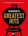 Weber's Greatest Hits: 115 Recipes For Every Barbecue