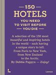 150 Hotels You Need to Visit before You Die (150 Series)