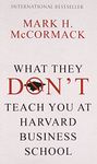 What They Dont Teach You At Harvard Business School