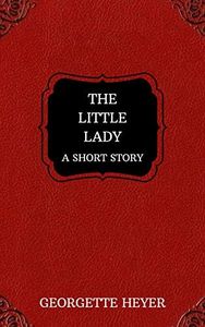 The Little Lady – A Short Story (Heyer Short Stories Book 2)
