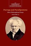 Schopenhauer: Parerga and Paralipomena: Short Philosophical Essays (The Cambridge Edition of the Works of Schopenhauer)