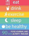 Food Journal and Activity Tracker 90 Days: Eat Drink Exercise Sleep Be Healthy, Healthy Living, Meal and Exercise Notebook, Daily Food and Exercise ... Personal Meal Planner, 7.5” x 9.25”: Volume 3