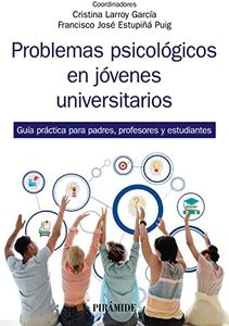 Problemas psicológicos en jóvenes universitarios: Guía práctica para padres, profesores y estudiantes (Manuales prácticos)