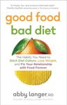 Good Food, Bad Diet: The Habits You