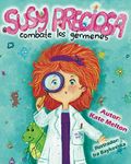 “Susy Preciosa Combate los Gérmenes”: Cuento para Niños Versificado sobre la Salud, la Higiene Personal y la Visita al Doctor