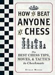 How To Beat Anyone At Chess: The Be