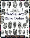 Black&Grey Tattoo Designs: Over 700 Creative Tattoo Ideas to Inspire Your Next Bit of Body Art. Original, Modern Black and Grey Tattoo Designs for ... Tattoo Artists, Professionals and Amateurs.)