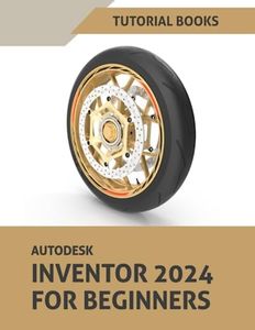 Autodesk Inventor 2024 For Beginners: Part Modeling, Assemblies, Drawings, and Surface Design: Comprehensive Tutorials, Step-by-Step Learning, and Practical Exercises for Beginners