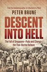 Descent into Hell: The fall of Singapore - Pudu and Changi - the Thai Burma railway: The fall of Singapore - Pudu and Changi - the Thai Burma railway