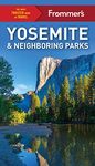 Frommer's Yosemite and Neighboring Parks: An Easy & Complete Step by Step Guide