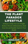 THE PLANT PARADOX LIFESTYLE: 18 Steps to Help You Lose Weight, Reduce Chronic Inflammation, Heal Your Gut and Rapidly Improve Your Health