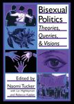 Bisexual Politics: Theories, Queries, and Visions (Haworth Gay & Lesbian Studies)